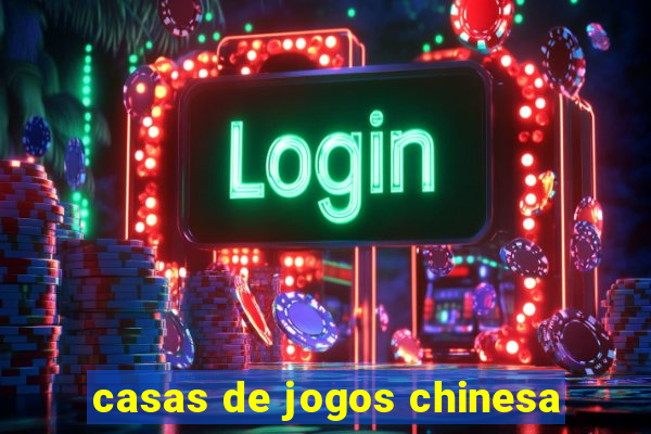 casas de jogos chinesa